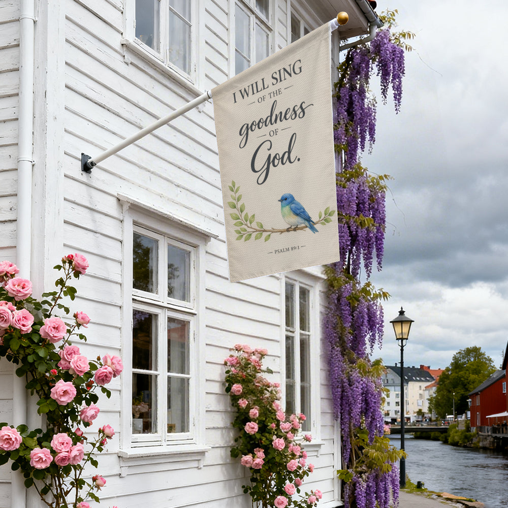 Psalm 89:1 I Will Sing Goodness of God Garden Flag
