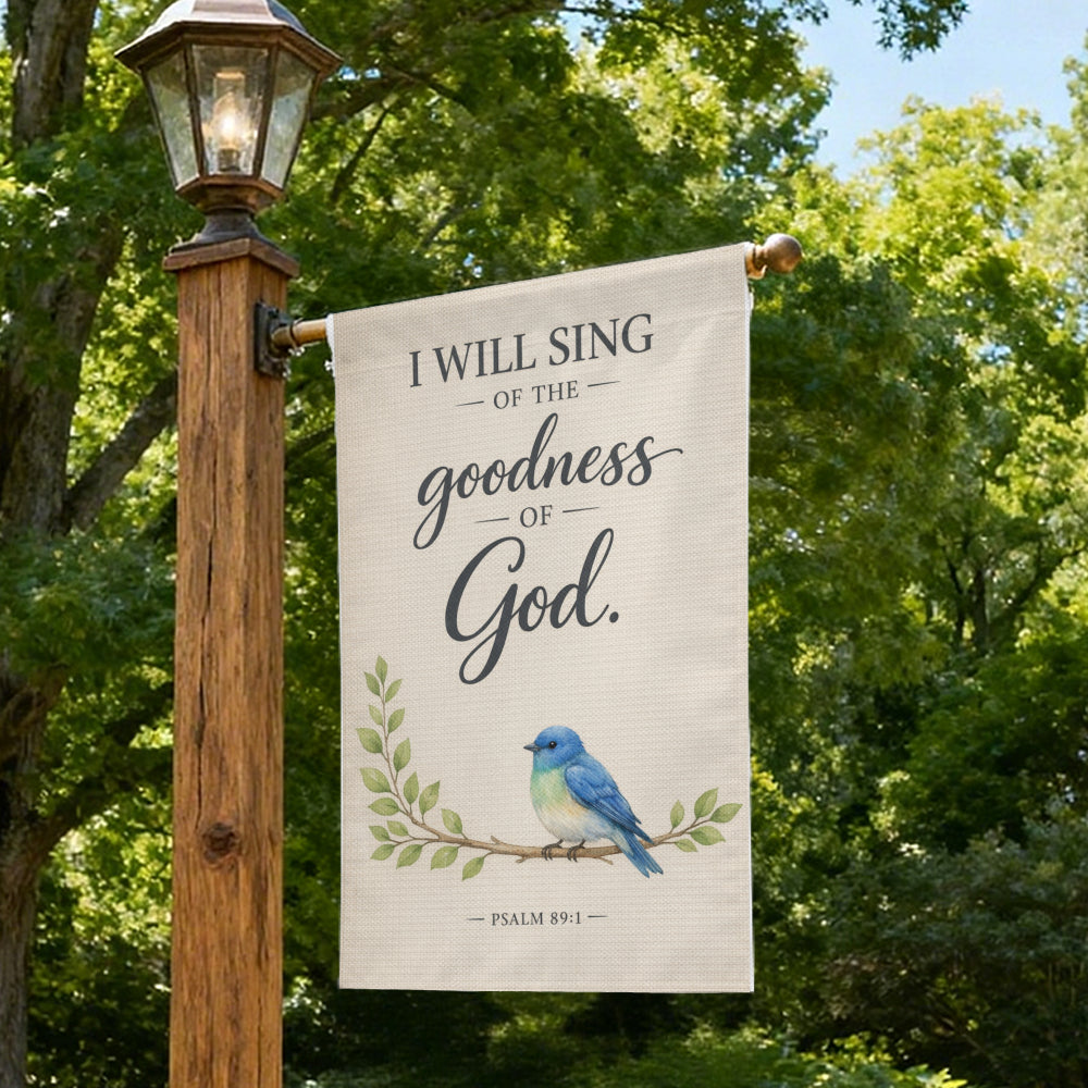 Psalm 89:1 I Will Sing Goodness of God Garden Flag