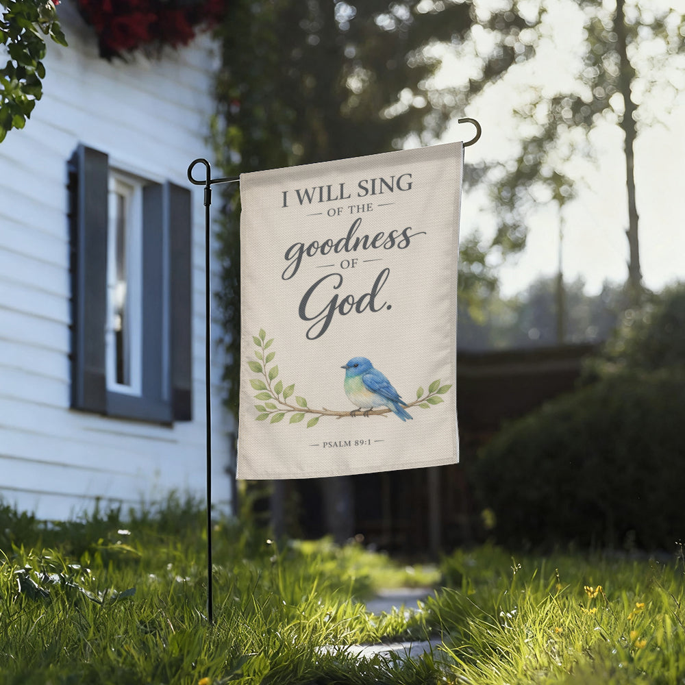 Psalm 89:1 I Will Sing Goodness of God Garden Flag
