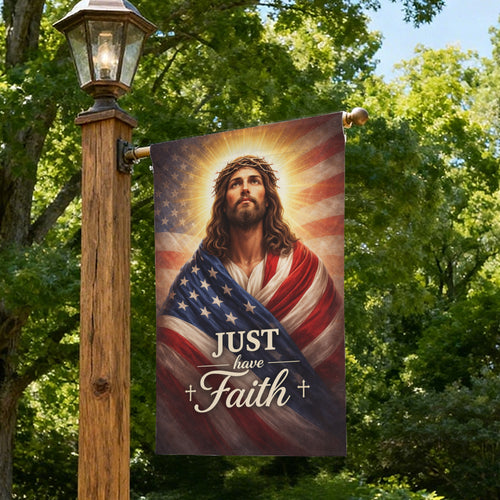 Christian Patriotic Jesus Just Have Faith Garden Flag